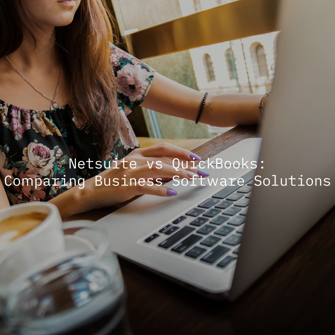 NetSuite vs QuickBooks: Comparing Business Software Solutions